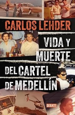 VIDA Y MUERTE DEL CARTEL DE MEDELLÍN | 9788410214057 | LEHDER, CARLOS | Llibreria L'Illa - Llibreria Online de Mollet - Comprar llibres online