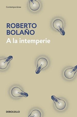 A LA INTEMPERIE | 9788466337922 | BOLAÑO, ROBERTO | Llibreria L'Illa - Llibreria Online de Mollet - Comprar llibres online