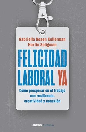 FELICIDAD LABORAL YA | 9788448040796 | KELLERMAN, GABRIELLA ROSEN/SELIGMAN, MARTIN | Llibreria L'Illa - Llibreria Online de Mollet - Comprar llibres online