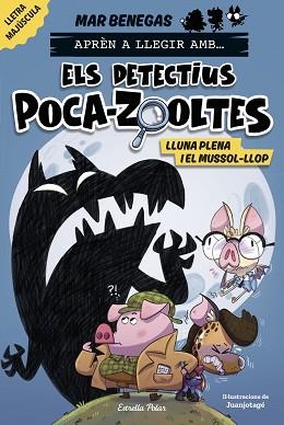 APRÈN A LLEGIR AMB... ELS DETECTIUS POCA-ZOOLTES 3. LLUNA PLENA I EL MUSSOL-LLOP | 9788413897851 | BENEGAS, MAR | Llibreria L'Illa - Llibreria Online de Mollet - Comprar llibres online