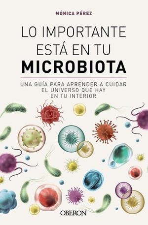 LO IMPORTANTE ESTÁ EN TU MICROBIOTA | 9788441549845 | PÉREZ CANAS, MÓNICA