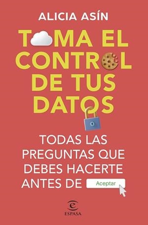 TOMA EL CONTROL DE TUS DATOS | 9788467072570 | ASÍN, ALICIA | Llibreria L'Illa - Llibreria Online de Mollet - Comprar llibres online