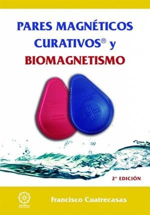 PARES MAGNÉTICOS CURATIVOS Y BIOMAGNETISMO | 9788483528907 | CUATRECASAS BARROT, FRANCISCO | Llibreria L'Illa - Llibreria Online de Mollet - Comprar llibres online