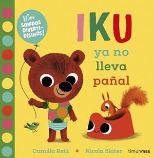 IKU YA NO LLEVA PAÑAL. LIBRO CON SONIDOS | 9788408232452 | SLATER, NICOLA/REID, CAMILLA