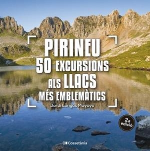 PIRINEU 50 EXCURSIONS ALS LLACS MÉS EMBLEMÀTICS | 9788413563640 | LONGÁS MAYAYO, JORDI