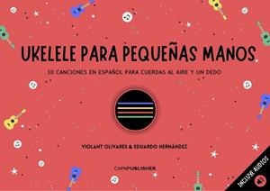 UKELELE PARA PEQUEÑAS MANOS | 9788409355501 | VIOLANT OLIVARES/EDUARDO HERNÁNDEZ PADILLA | Llibreria L'Illa - Llibreria Online de Mollet - Comprar llibres online
