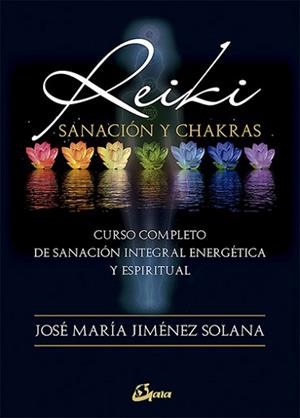REIKI SANACIÓN Y CHAKRAS | 9788484456797 | JIMÉNEZ SOLANA, JOSÉ MARÍA