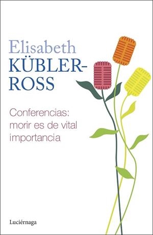 CONFERENCIAS. MORIR ES DE VITAL IMPORTANCIA | 9788419996268 | KÜBLER-ROSS, ELISABETH | Llibreria L'Illa - Llibreria Online de Mollet - Comprar llibres online