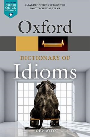 OXFORD DICTIONARY OF ENGLISH IDIOMS | 9780198845621 | AYTO, JOHN