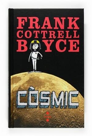 COSMIC | 9788466123310 | COTTRELL BOYCE, FRANK | Llibreria L'Illa - Llibreria Online de Mollet - Comprar llibres online