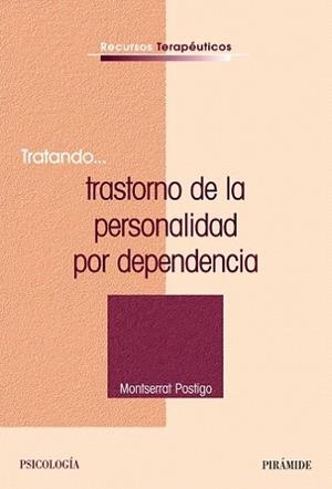 TRATANDO TRASTORNO DE LA PERSONALIDAD POR DEPENDENCIA | 9788436822632 | POSTIGO, MONTSERRAT | Llibreria L'Illa - Llibreria Online de Mollet - Comprar llibres online