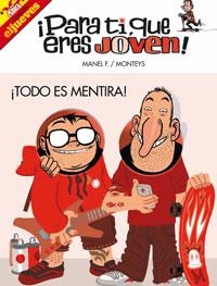 PARA TI QUE ERES JOVEN TODO ES MENTIRA | 9788497415798 | MONTEYS,ALBERT/FONTDEVILA,MANEL | Llibreria L'Illa - Llibreria Online de Mollet - Comprar llibres online