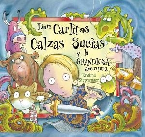 DON CARLITOS CALZAS SUCIAS Y LA GRANDIOSA AVENTURA | 9788448828868 | STEPHENSON, KRISTINA | Llibreria L'Illa - Llibreria Online de Mollet - Comprar llibres online