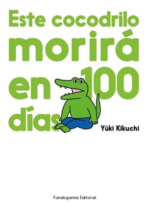 ESTE COCODRILO MORIRÁ EN 100 DÍAS | 9788410126053 | KIKUCHI, YUUKI | Llibreria L'Illa - Llibreria Online de Mollet - Comprar llibres online