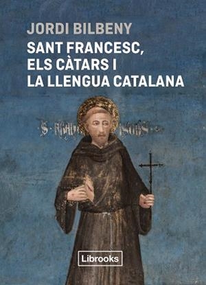 SANT FRANCESC ELS CÀTARS I LA LLENGUA CATALANA | 9788412860054 | BILBENY, JORDI
