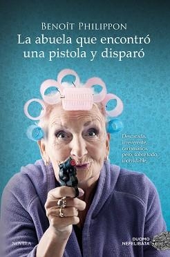 ABUELA QUE ENCONTRÓ UNA PISTOLA Y DISPARÓ, LA | 9788419521996 | PHILIPPON, BENOÎT | Llibreria L'Illa - Llibreria Online de Mollet - Comprar llibres online