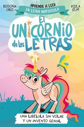 UNICORNIO DE LAS LETRAS 1 - UNA LIBÉLULA SIN VOLAR Y UN INVENTO GENIAL | 9788448868963 | ORO, BEGOÑA