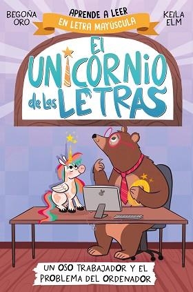 UNICORNIO DE LAS LETRAS 2 - UN OSO TRABAJADOR Y EL PROBLEMA DEL ORDENADOR | 9788448868987 | ORO, BEGOÑA