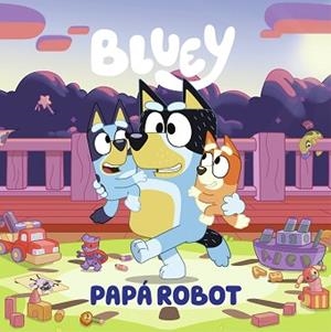 BLUEY. UN CUENTO - PAPÁ ROBOT (EDICIÓN EN ESPAÑOL) | 9788448869090 | BLUEY | Llibreria L'Illa - Llibreria Online de Mollet - Comprar llibres online