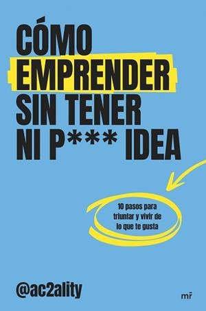 CÓMO EMPRENDER SIN TENER NI PUTA IDEA | 9788427053076 | AC2ALITY | Llibreria L'Illa - Llibreria Online de Mollet - Comprar llibres online