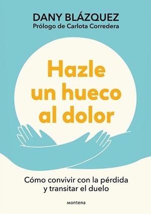 HAZLE UN HUECO AL DOLOR | 9788410298019 | BLÁZQUEZ, DANY