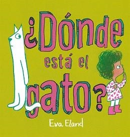 DÓNDE ESTÁ EL GATO? | 9788491457268 | ELAND, EVA | Llibreria L'Illa - Llibreria Online de Mollet - Comprar llibres online
