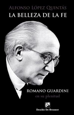 BELLEZA DE LA FE. ROMANO GUARDINI, EN SU PLENITUD | 9788433029782 | LÓPEZ QUINTÁS, ALFONSO