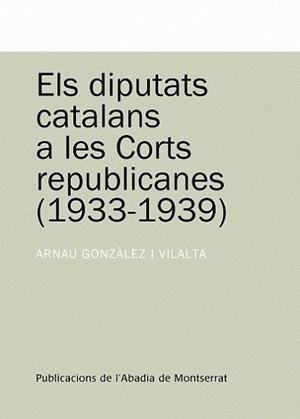 DIPUTATS CATALANS A LES CORTS REPUBLICANES,ELS | 9788498831023 | GONZALEZ I VILALTA, ARNAU | Llibreria L'Illa - Llibreria Online de Mollet - Comprar llibres online