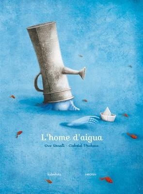 HOME D'AIGUA, L' | 9788493666767 | ROSATI, IVO / GABRIEL PACHECO