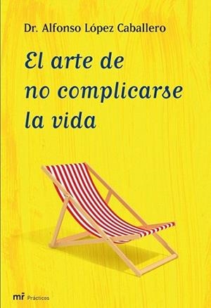 ARTE DE NO COMPLICARSE LA VIDA, EL | 9788427035409 | LÓPEZ CABALLERO, ALFONSO | Llibreria L'Illa - Llibreria Online de Mollet - Comprar llibres online