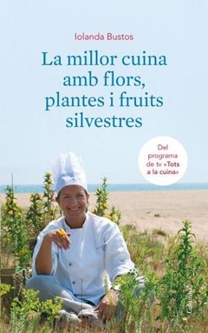 MILLOR CUINA AMB FLORS PLANTES I FRUITS SILVESTRES, LA | 9788466410663 | BUSTOS, IOLANDA | Llibreria L'Illa - Llibreria Online de Mollet - Comprar llibres online