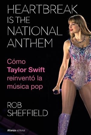 HEARTBREAK IS THE NATIONAL ANTHEM. CÓMO TAYLOR SWIFT REINVENTÓ LA MÚSICA POP | 9788411488754 | SHEFFIELD, ROB | Llibreria L'Illa - Llibreria Online de Mollet - Comprar llibres online