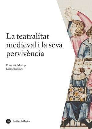 TEATRALITAT MEDIEVAL I LA SEVA PERVIVÈNCIA | 9788491680031 | MASSIP BONET, FRANCESC/KOVÁCS, LENKE | Llibreria L'Illa - Llibreria Online de Mollet - Comprar llibres online