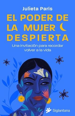 PODER DE LA MUJER DESPIERTA: UNA INVITACIÓN PARA RECORDAR VOLVER A LA VIDA | 9788410179158 | PARÍS, JULIETA | Llibreria L'Illa - Llibreria Online de Mollet - Comprar llibres online