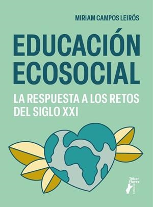 EDUCACIÓN ECOSOCIAL. LA RESPUESTA A LOS RETOS DEL SIGLO XXI | 9788473608299 | CAMPOS LEIRÓS, MIRIAM | Llibreria L'Illa - Llibreria Online de Mollet - Comprar llibres online