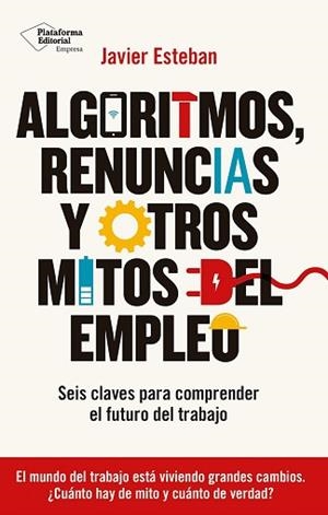 ALGORITMOS RENUNCIAS Y OTROS MITOS DEL EMPLEO | 9788410243934 | ESTEBAN, JAVIER
