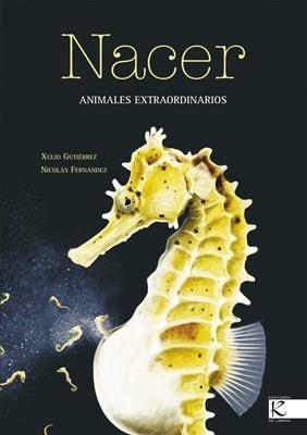 NACER ANIMALES EXTRAORDINARIOS | 9788496388277 | GUTIERREZ, XULIO / NICOLAS FERNANDEZ | Llibreria L'Illa - Llibreria Online de Mollet - Comprar llibres online