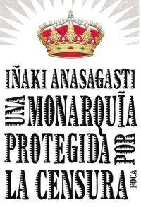 MONARQUIA PROTEGIDA POR LA CENSURA, UNA | 9788496797215 | ANASAGASTI, IÑAKI | Llibreria L'Illa - Llibreria Online de Mollet - Comprar llibres online