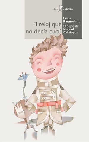 RELOJ QUE NO DECIA CUCU, EL | 9788498451405 | BAQUEDANO, LUCIA / MIGUEL CALATAYUD | Llibreria L'Illa - Llibreria Online de Mollet - Comprar llibres online