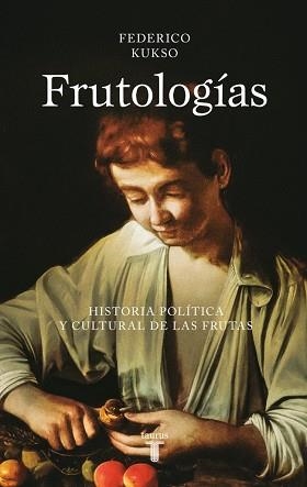 FRUTOLOGÍAS | 9788430627318 | KUKSO, FEDERICO | Llibreria L'Illa - Llibreria Online de Mollet - Comprar llibres online
