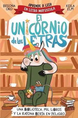 UNICORNIO DE LAS LETRAS 3 - UNA BIBLIOTECA, MIL LIBROS Y LA RATONA BERTA EN P | 9788448869359 | ORO, BEGOÑA