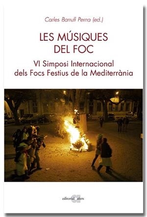 MÚSIQUES DEL FOC. VI SIMPOSI INTERNACIONAL DELS FOCS A LA MEDITERRÀNIA | 9788418618970 | BARRULL PERNA, CARLOS | Llibreria L'Illa - Llibreria Online de Mollet - Comprar llibres online