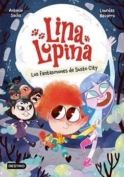 LINA LUPINA 4. LOS FANTASMONES DE SUSTO CITY | 9788408297413 | SACHS, ANTONIO/NAVARRO, LOURDES | Llibreria L'Illa - Llibreria Online de Mollet - Comprar llibres online