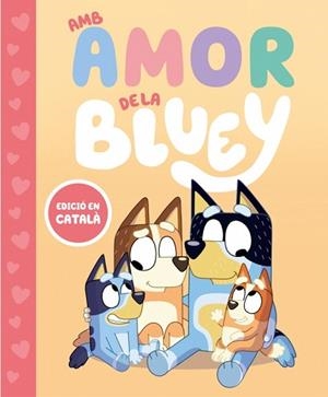 BLUEY. UN CONTE - AMB AMOR DE LA BLUEY | 9788448870003 | BLUEY | Llibreria L'Illa - Llibreria Online de Mollet - Comprar llibres online