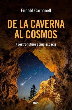 DE LA CAVERNA AL COSMOS | 9788411328173 | CARBONELL ROURA, EUDALD | Llibreria L'Illa - Llibreria Online de Mollet - Comprar llibres online
