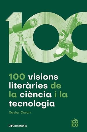 100 VISIONS LITERÀRIES DE LA CIÈNCIA I LA TECNOLOGIA | 9788413564548 | DURAN ESCRIBA, XAVIER | Llibreria L'Illa - Llibreria Online de Mollet - Comprar llibres online