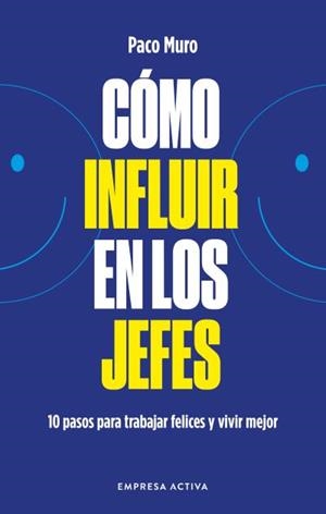 CÓMO INFLUIR EN LOS JEFES | 9788418308079 | MURO VILLALON, FRANCISCO | Llibreria L'Illa - Llibreria Online de Mollet - Comprar llibres online