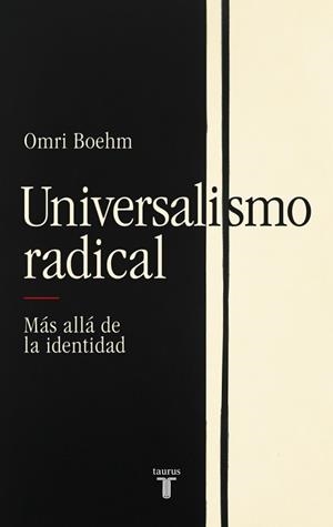 UNIVERSALISMO RADICAL | 9788430627332 | BOEHM, OMRI | Llibreria L'Illa - Llibreria Online de Mollet - Comprar llibres online
