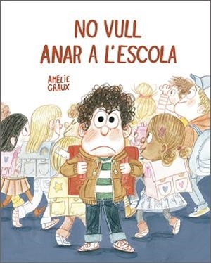 NO VULL ANAR A L’ESCOLA | 9788410406537 | GRAUX, AMÉLIE | Llibreria L'Illa - Llibreria Online de Mollet - Comprar llibres online