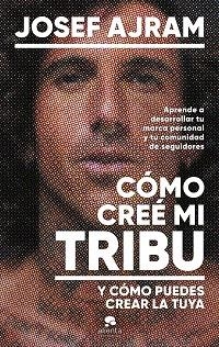 CÓMO CREÉ MI TRIBU Y CÓMO PUEDES CREAR LA TUYA | 9788413443850 | AJRAM, JOSEF | Llibreria L'Illa - Llibreria Online de Mollet - Comprar llibres online